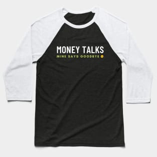 Money Talks Mine Says Goodbye Baseball T-Shirt